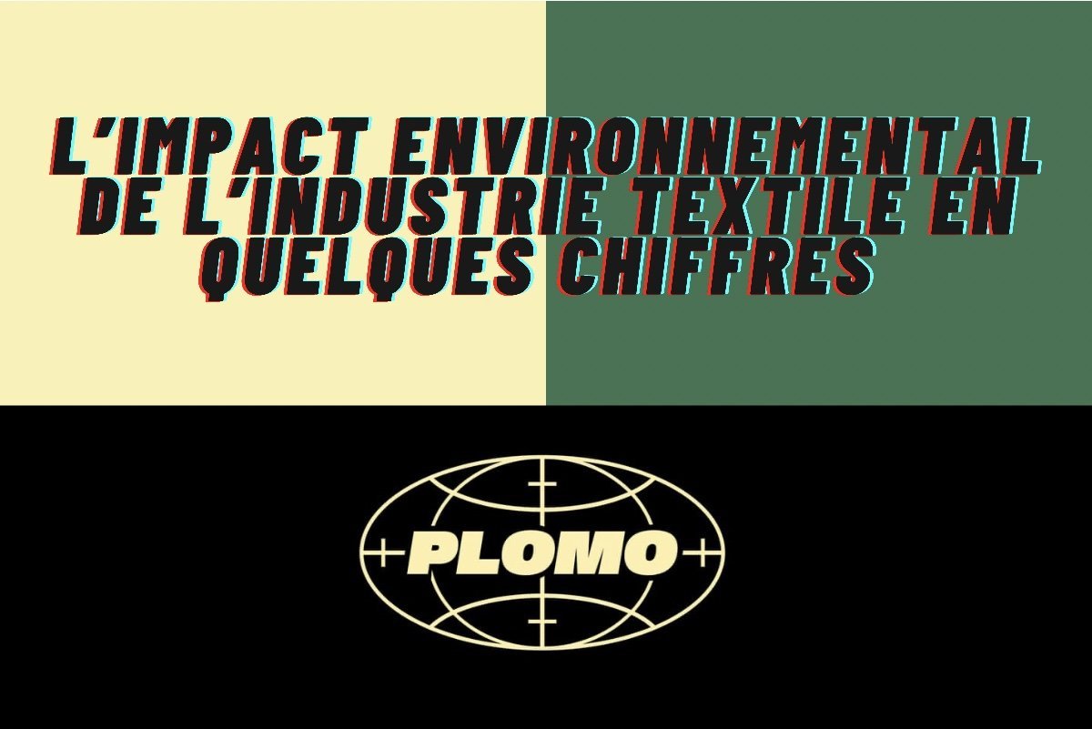 L'impact environnemental de l'industrie textile en quelques chiffres - PLOMOSTORE